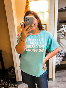 I seized the wrong day weekender tee